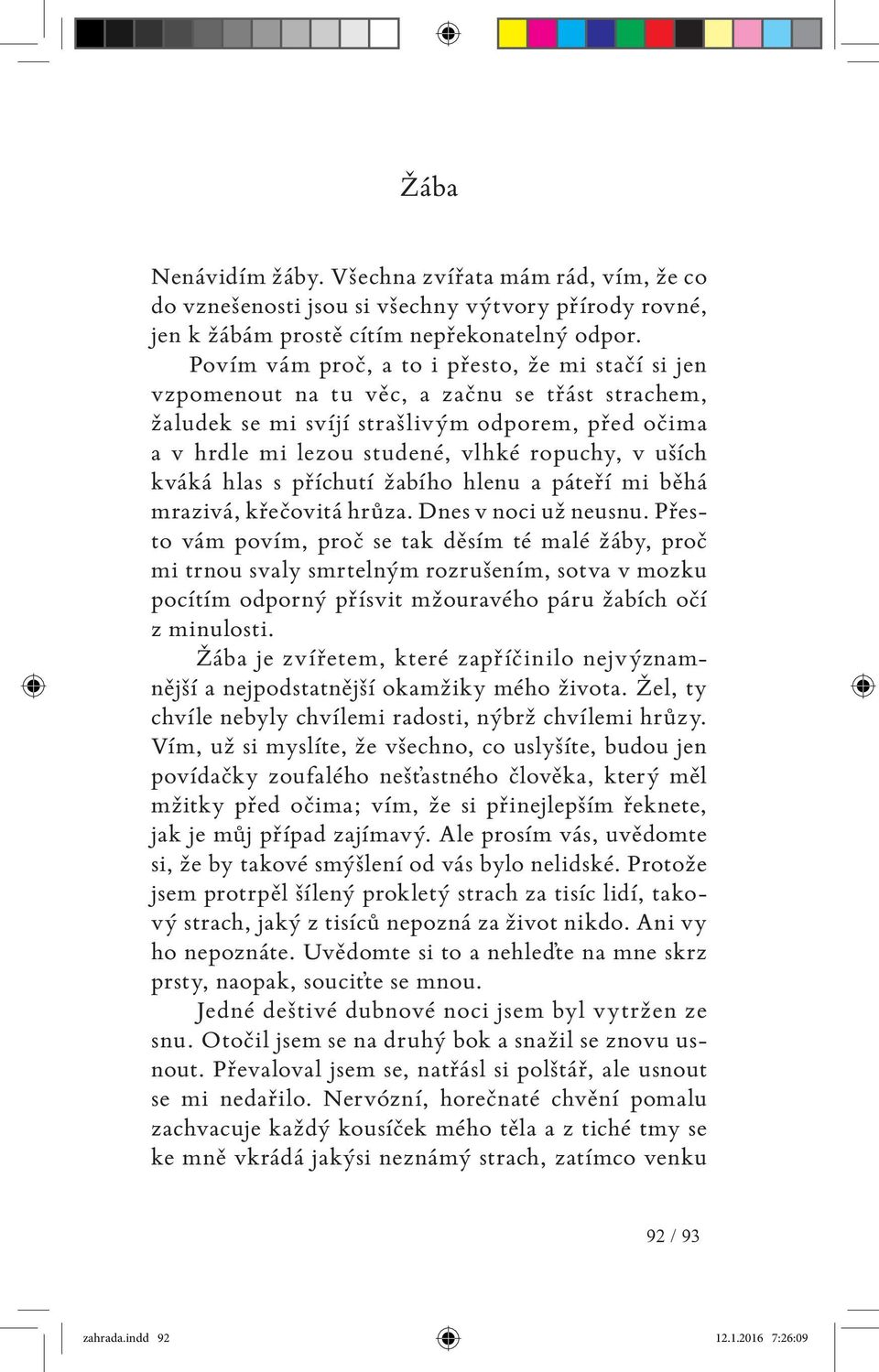 uších kváká hlas s příchutí žabího hlenu a páteří mi běhá mrazivá, křečovitá hrůza. Dnes v noci už neusnu.