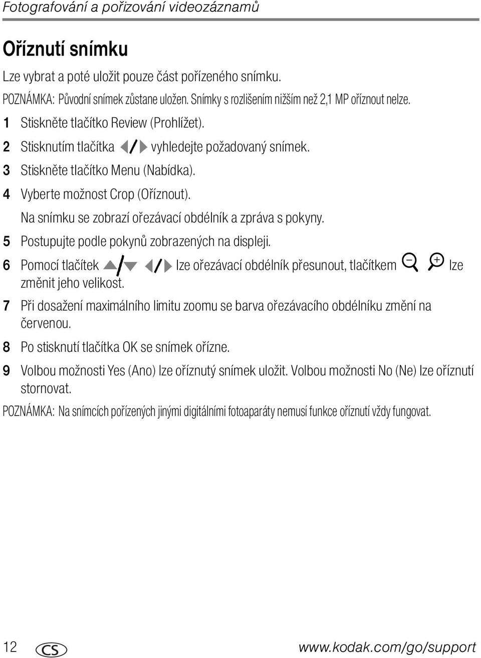 4 Vyberte možnost Crop (Oříznout). Na snímku se zobrazí ořezávací obdélník a zpráva s pokyny. 5 Postupujte podle pokynů zobrazených na displeji.