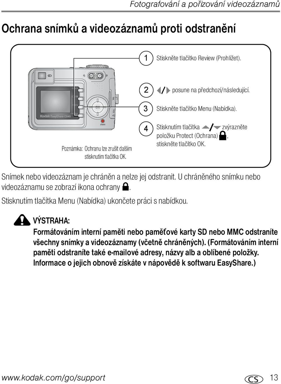 Snímek nebo videozáznam je chráněn a nelze jej odstranit. U chráněného snímku nebo videozáznamu se zobrazí ikona ochrany. Stisknutím tlačítka Menu (Nabídka) ukončete práci s nabídkou.