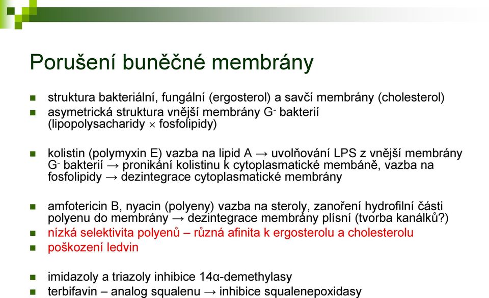 dezintegrace cytoplasmatické membrány amfotericin B, nyacin (polyeny) vazba na steroly, zanoření hydrofilní části polyenu do membrány dezintegrace membrány plísní (tvorba