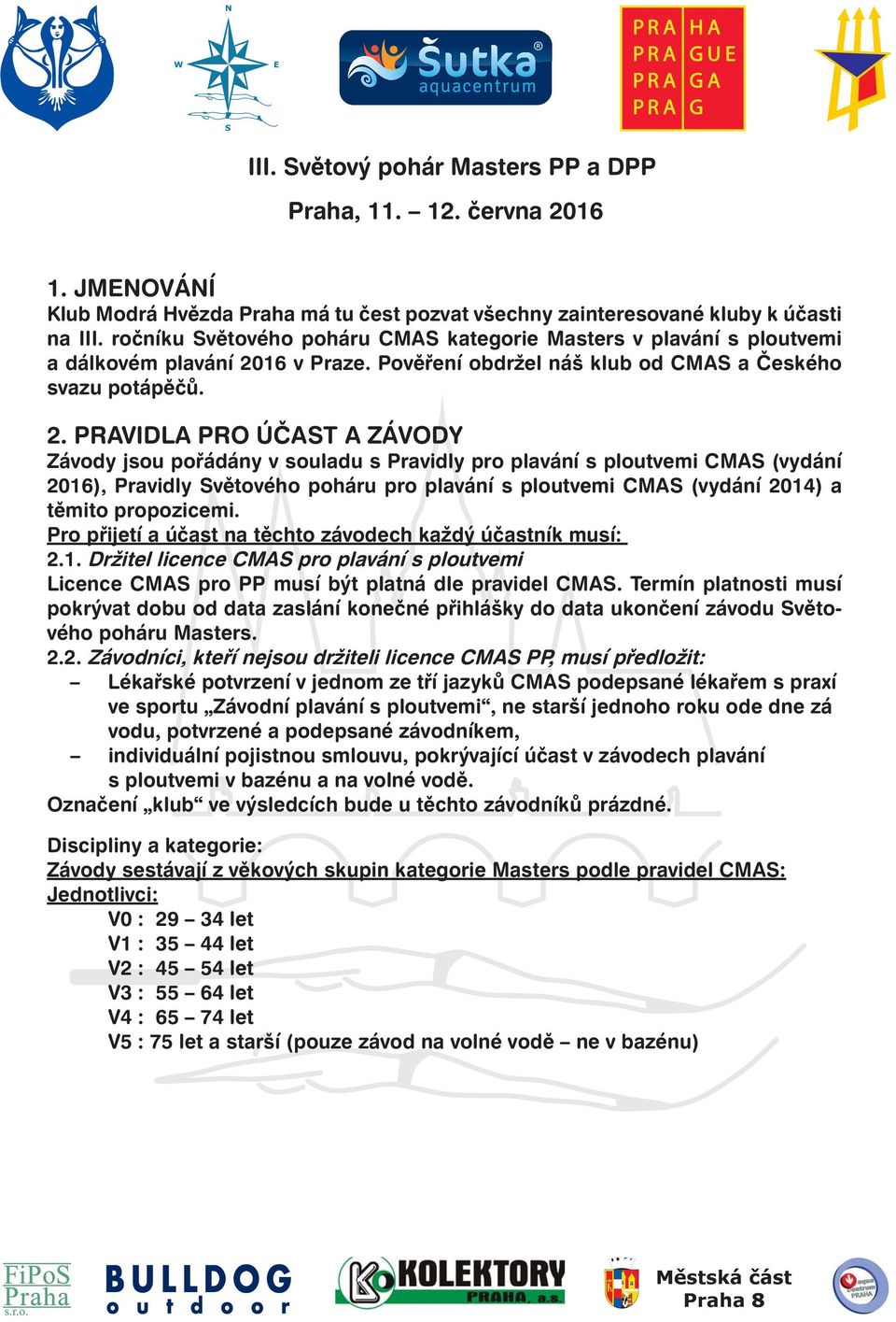 16 v Praze. Pověření obdržel náš klub od CMA a Českého svazu potápěčů. 2.