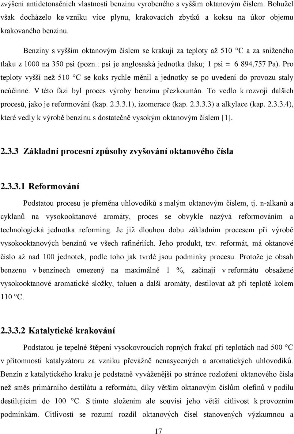 Pro teploty vyšší než 510 C se koks rychle měnil a jednotky se po uvedení do provozu staly neúčinné. V této fázi byl proces výroby benzínu přezkoumán.