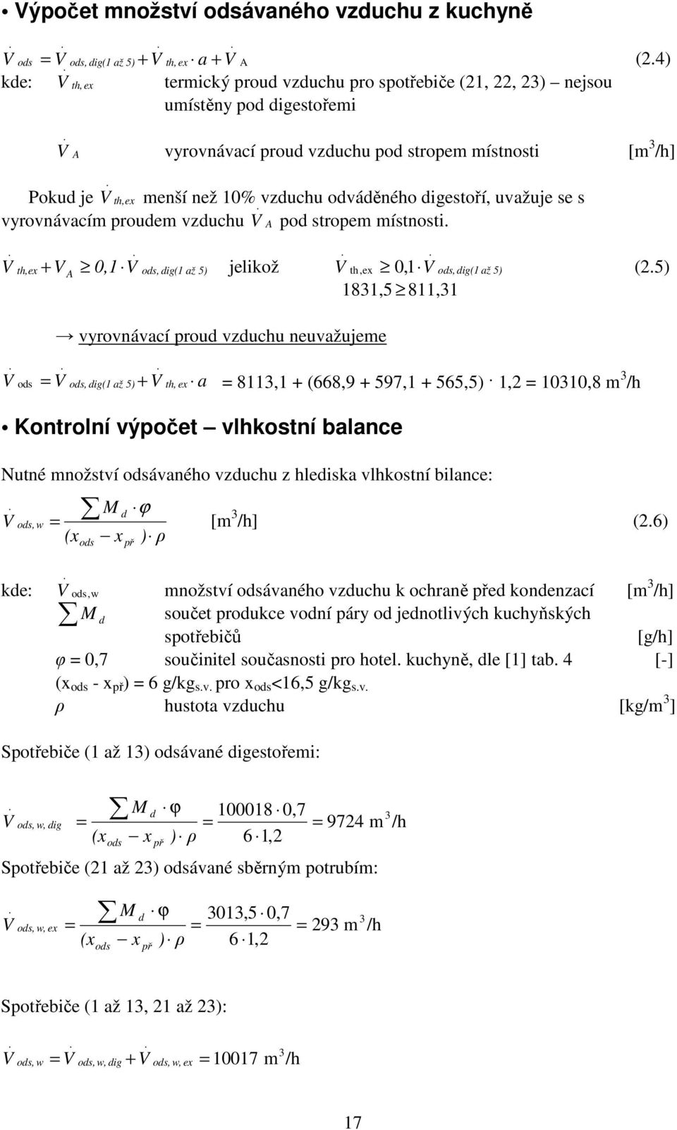A 0,1 V ods, dig(1 až 5) jelikož V th,ex 0, 1 V ods,dig(1 až 5) (25) 1831,5 811,31 vyrovnávací proud vzduchu neuvažujeme V ods V ods, dig(1 až 5) + V th, ex a 8113,1 + (668,9 + 597,1 + 565,5) 1,2