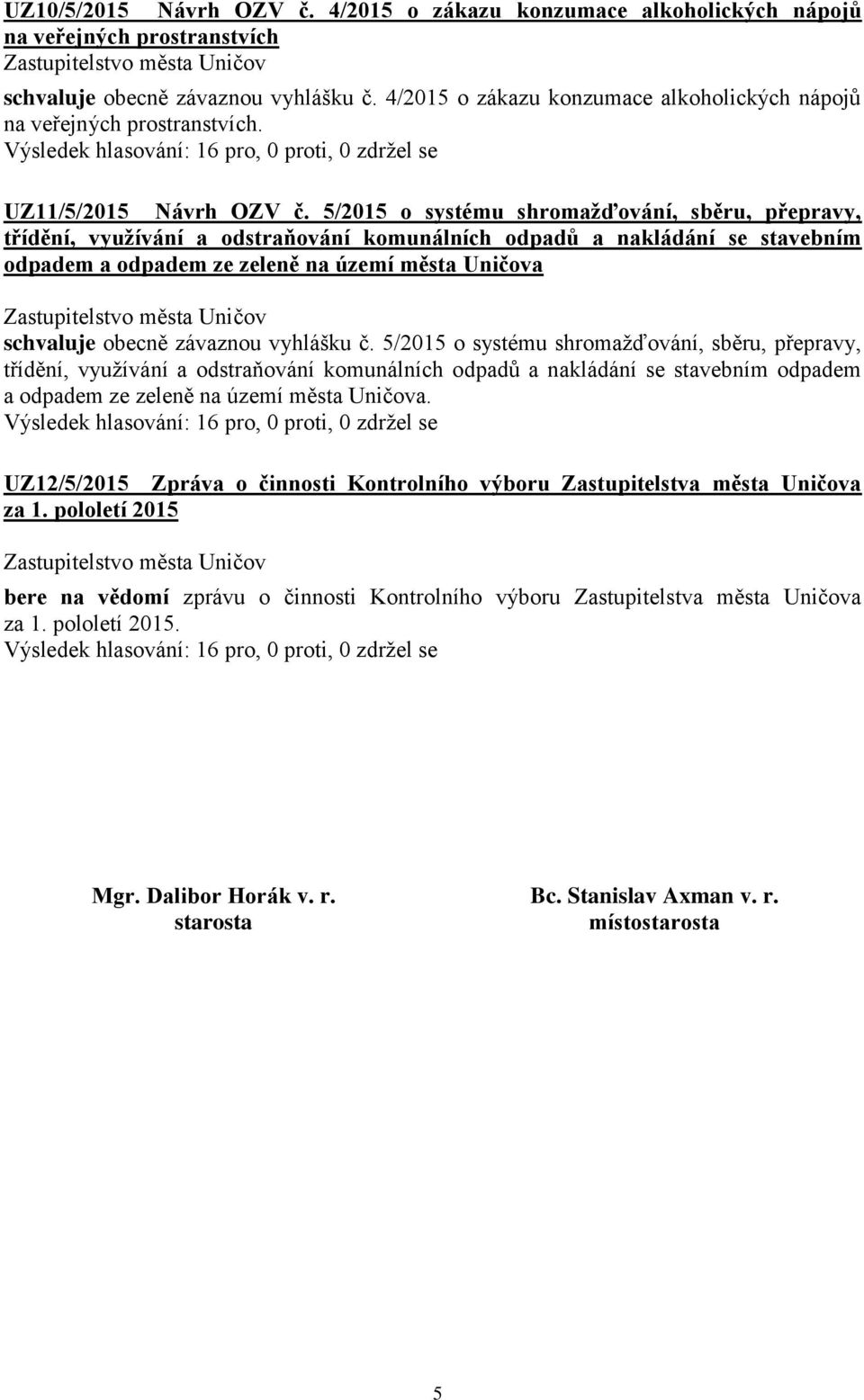 5/2015 o systému shromažďování, sběru, přepravy, třídění, využívání a odstraňování komunálních odpadů a nakládání se stavebním odpadem a odpadem ze zeleně na území města Uničova schvaluje obecně