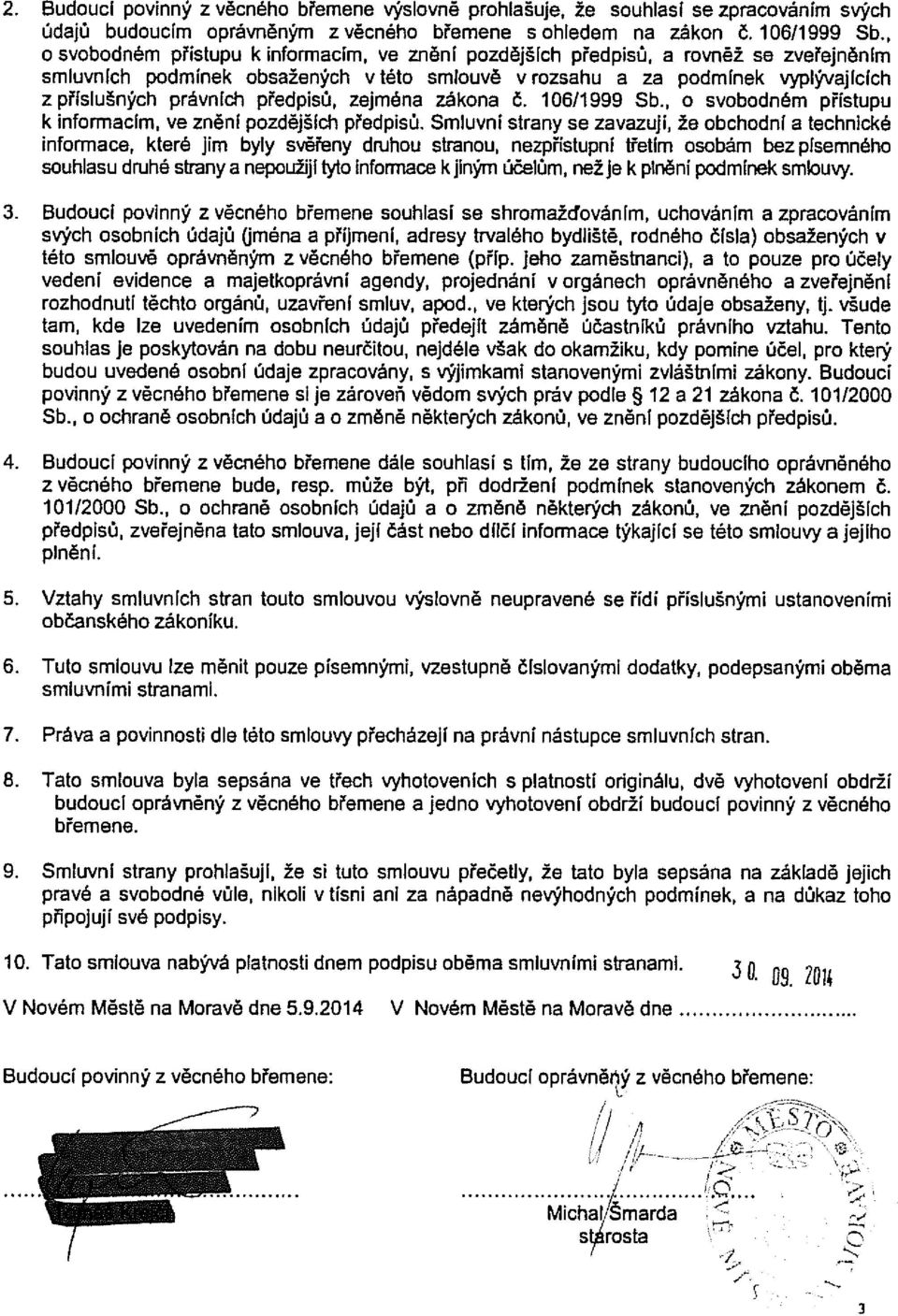 předpisů, zejména zákona Č. 106/1999 Sb., o svobodném přístupu k informacím, ve zněni pozdějších předpisů.