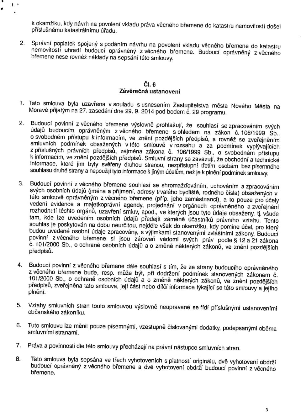 Budoucí oprávněný z věcného břemene nese rovněž náklady na sepsání této smlouvy. Čl.6 Závěrečná ustanoveni 1.