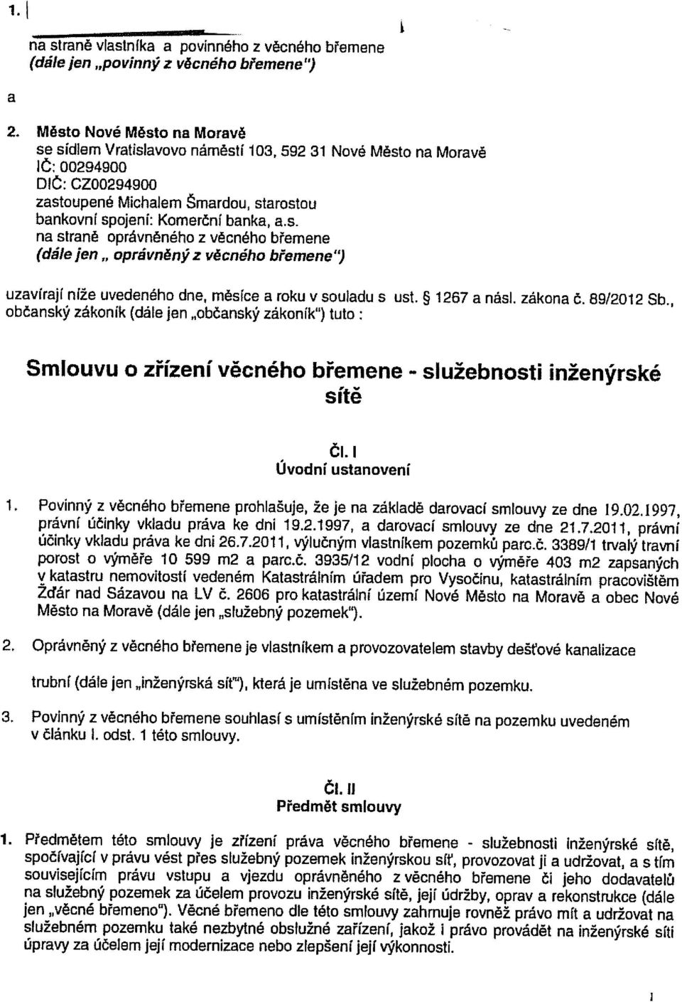 1267 a násl. zákona Č. 89/2012 Sb., občanský zákoník (dále jen občanský zákoník ) tuto: Smlouvu o zřízení věcného břemene - služebnosti inženýrské sítě Čl.