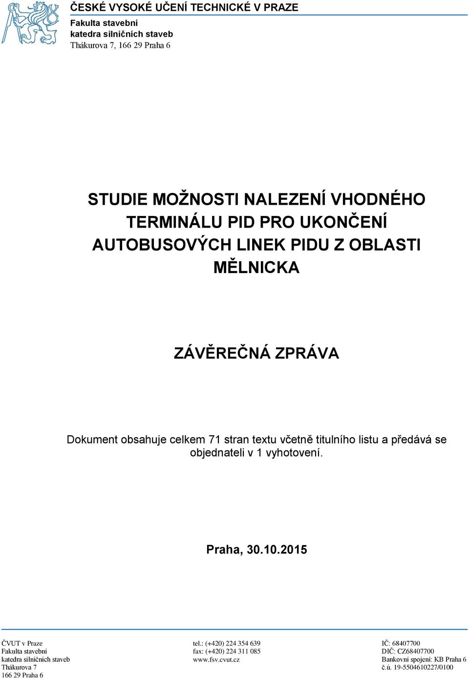 listu a předává se objednateli v 1 vyhotovení. Praha, 30.10.