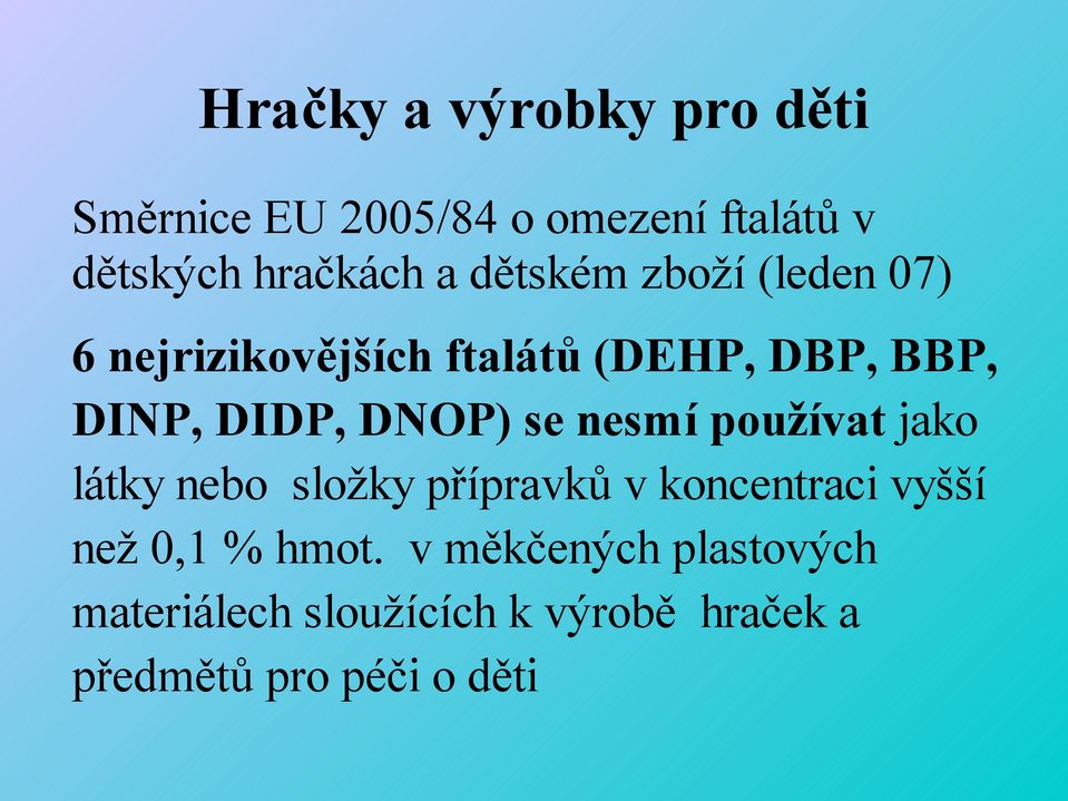 se nesmí používat jako látky nebo složky přípravků v koncentraci vyšší než 0,1 % hmot.