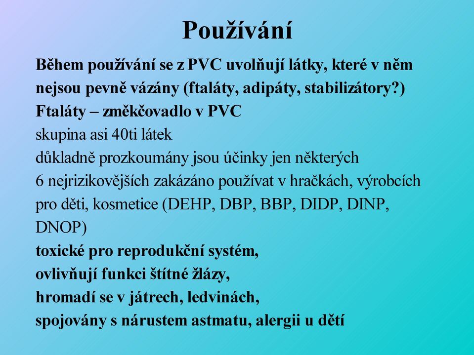 zakázáno používat v hračkách, výrobcích pro děti, kosmetice (DEHP, DBP, BBP, DIDP, DINP, DNOP) toxické pro