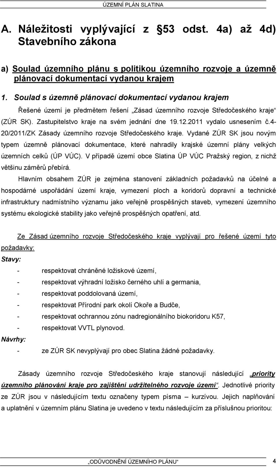 2011 vydalo usnesením č.4-20/2011/zk Zásady územního rozvoje Středočeského kraje.