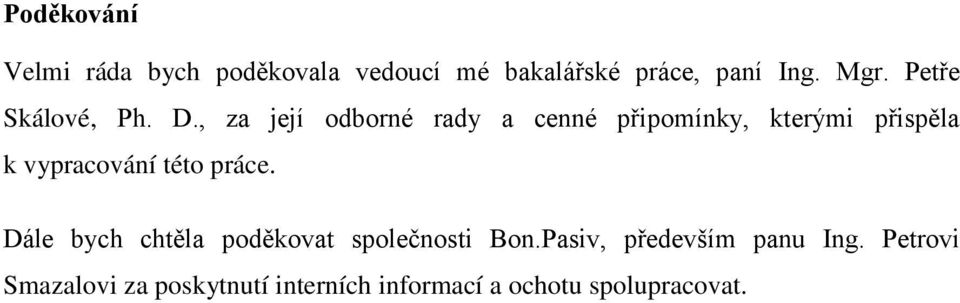 , za její odborné rady a cenné připomínky, kterými přispěla k vypracování této