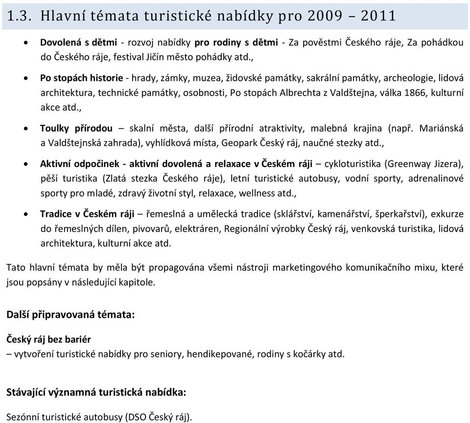 kulturní akce atd., Toulky přírodou skalní města, další přírodní atraktivity, malebná krajina (např. Mariánská a Valdštejnská zahrada), vyhlídková místa, Geopark Český ráj, naučné stezky atd.