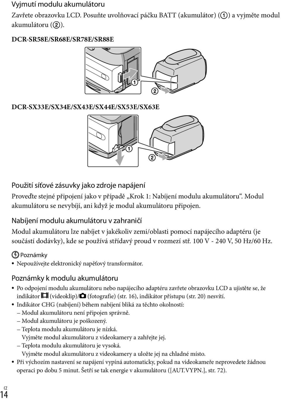 Modul akumulátoru se nevybíjí, ani když je modul akumulátoru připojen.