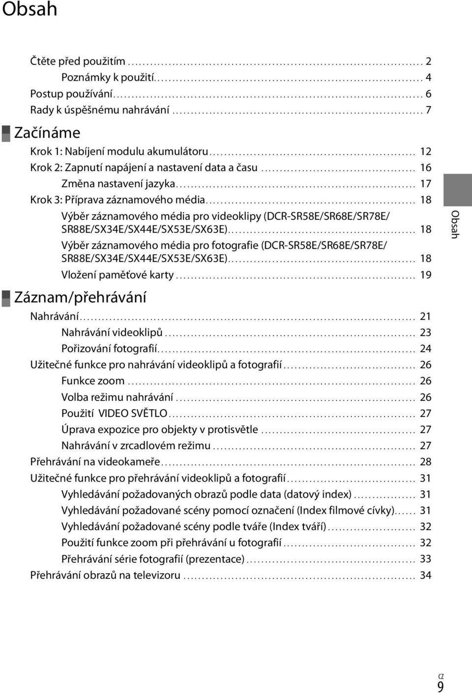 ....................................................... 12 Krok 2: Zapnutí napájení a nastavení data a času........................................... 16 Změna nastavení jazyka.