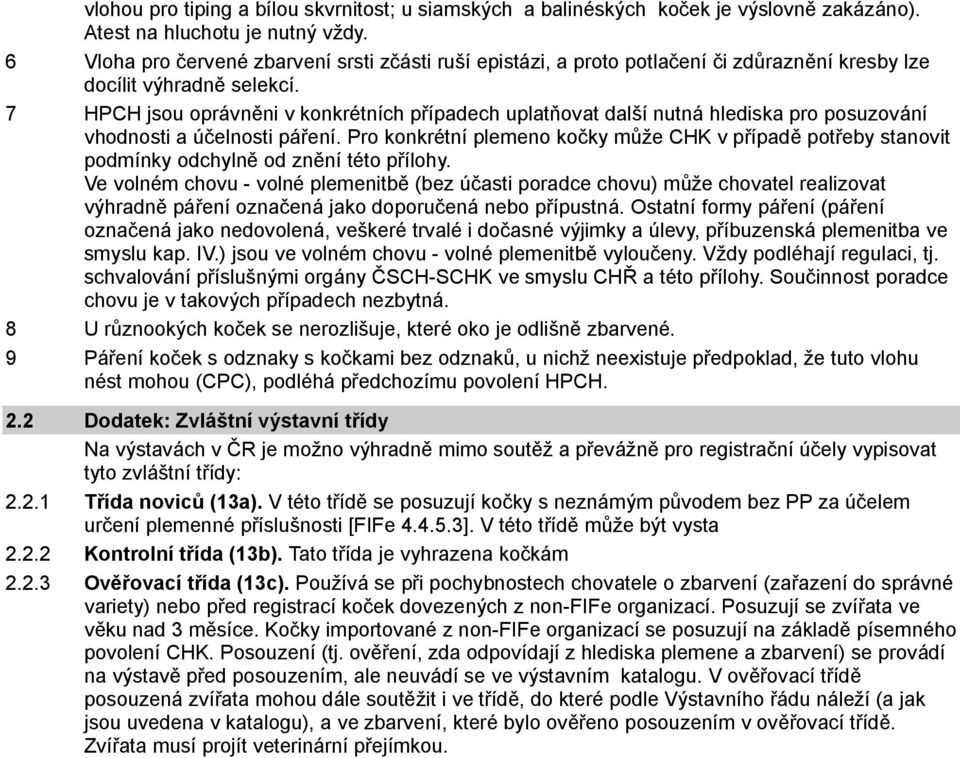 7 HPCH jsou oprávněni v konkrétních případech uplatňovat další nutná hlediska pro posuzování vhodnosti a účelnosti páření.