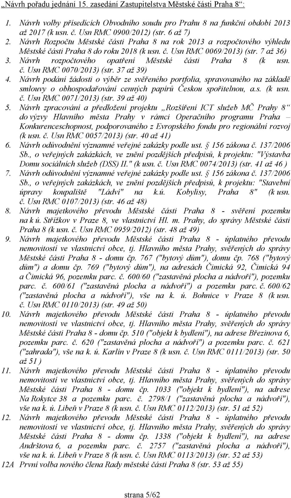 Návrh rozpočtového opatření Městské části Praha 8 (k usn. č. Usn RMC 0070/2013) (str. 37 až 39) 4.