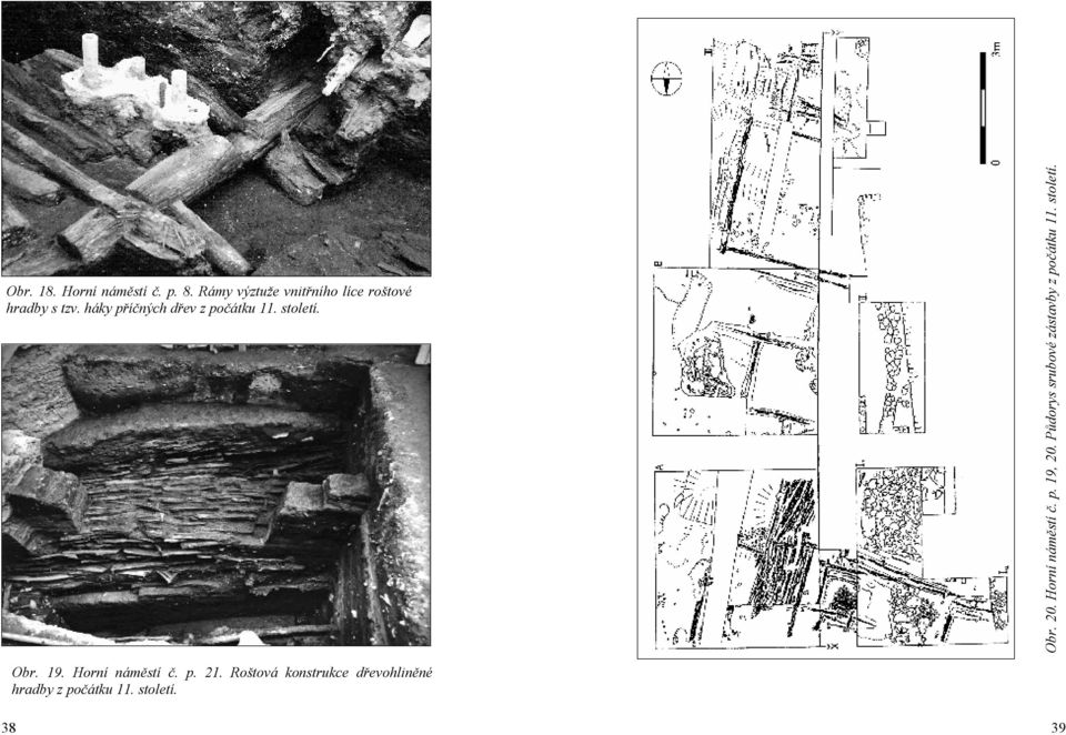 háky příčných dřev z počátku 11. století. Obr. 20. Horní náměstí č. p. 19, 20.