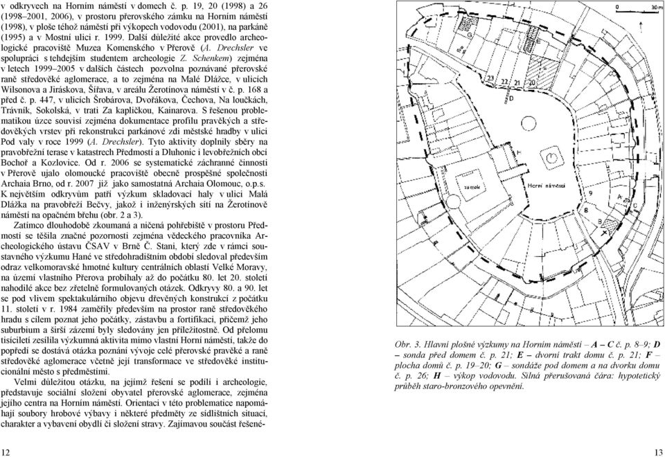 Další důležité akce provedlo archeologické pracoviště Muzea Komenského v Přerově (A. Drechsler ve spolupráci s tehdejším studentem archeologie Z.