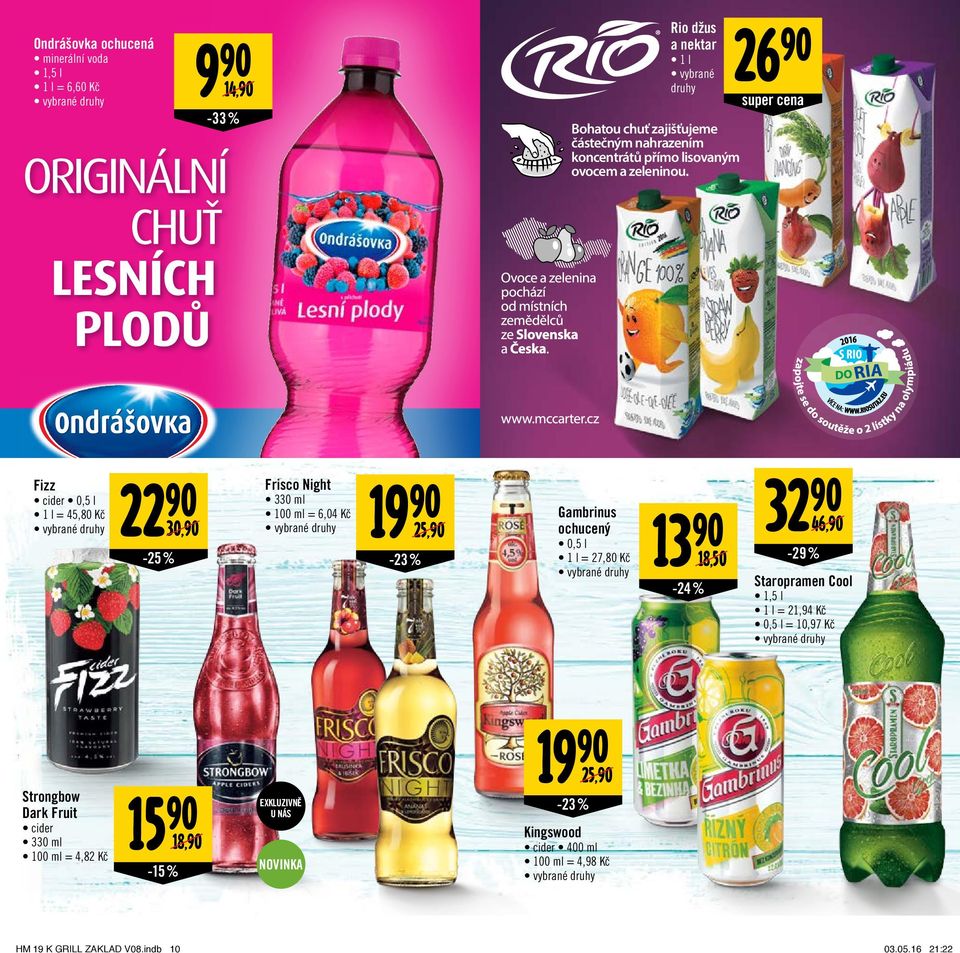 26 Fizz cider 0,5 l 1 l = 45,80 Kč 22 Frisco Night 330 ml 100 ml = 6,04 Kč 30,/ 19-25% -23% 32 25,/ 13 46,/ 18,50/ -29% Gambrinus ochucený 0,5 l 1 l =