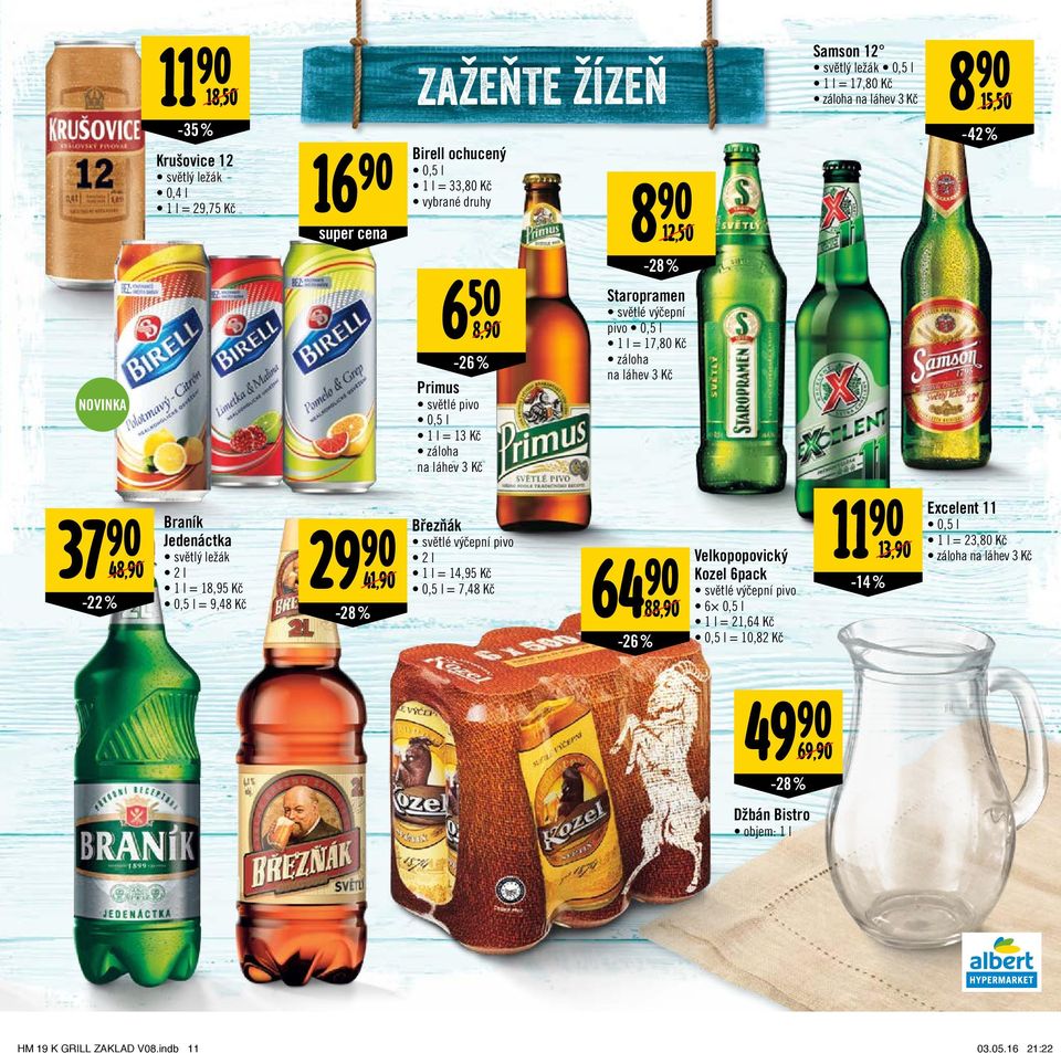 světlý ležák 0,5 l 1 l = 17,80 Kč záloha na láhev 3 Kč 37 Braník Březňák Jedenáctka 29 11 světlé výčepní pivo 48,/ světlý ležák 2 l 64 2 l 1 l = 14,95 Kč 1 l = 18,95 Kč 41,/ 0,5 l = 7,48 Kč