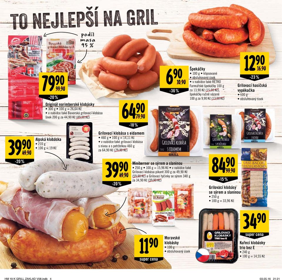 Miniberner se sýrem a slaninou 250 g 100 g = 15,96 Kč v nabídce také Grilovací klobása pikant 300 g za 49, Kč (59, Kč) a Grilovací tyčinky se sýrem 340 g za 34, Kč (39, Kč) 11 Moravské klobásky 100 g