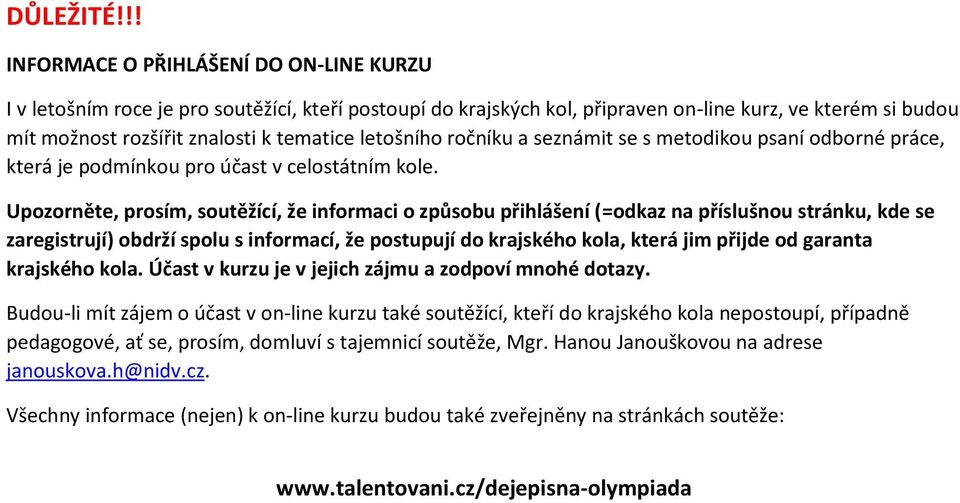 letošního ročníku a seznámit se s metodikou psaní odborné práce, která je podmínkou pro účast v celostátním kole.