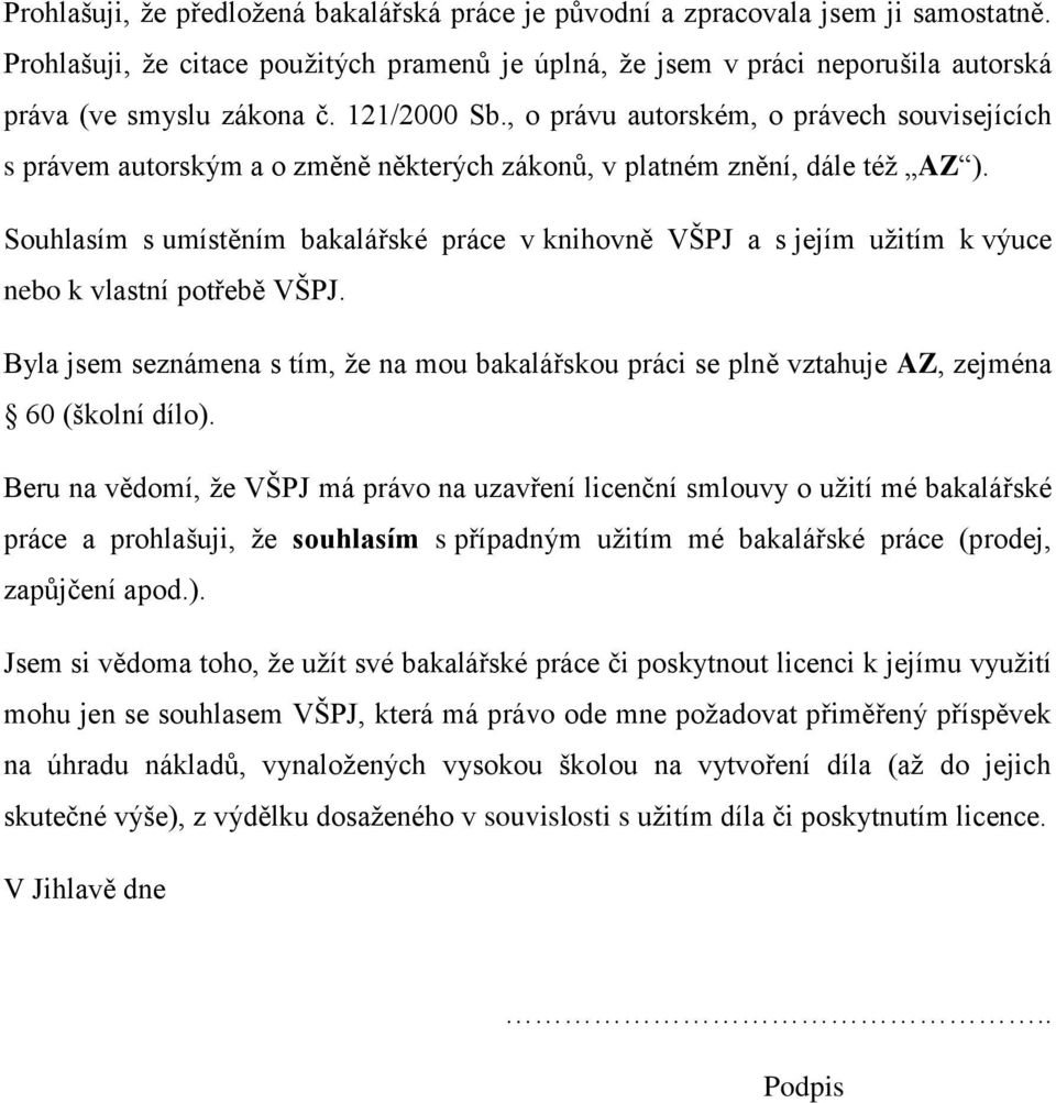 Souhlasím s umístěním bakalářské práce v knihovně VŠPJ a s jejím užitím k výuce nebo k vlastní potřebě VŠPJ.