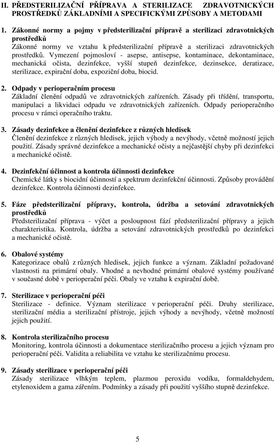 Vymezení pojmosloví - asepse, antisepse, kontaminace, dekontaminace, mechanická očista, dezinfekce, vyšší stupeň dezinfekce, dezinsekce, deratizace, sterilizace, expirační doba, expoziční doba,