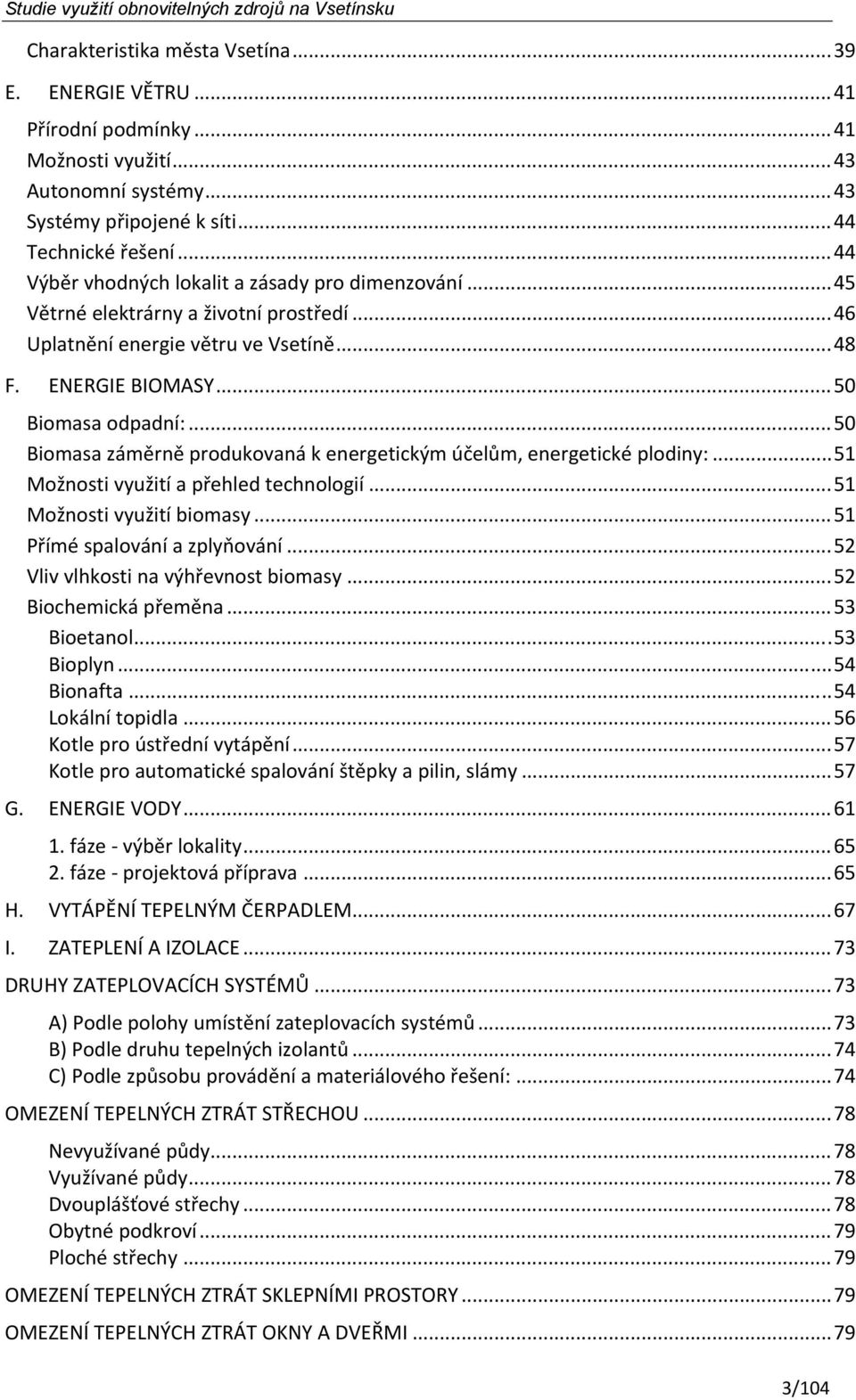 .. 50 Biomasa záměrně produkovaná k energetickým účelům, energetické plodiny:... 51 Možnosti využití a přehled technologií... 51 Možnosti využití biomasy... 51 Přímé spalování a zplyňování.