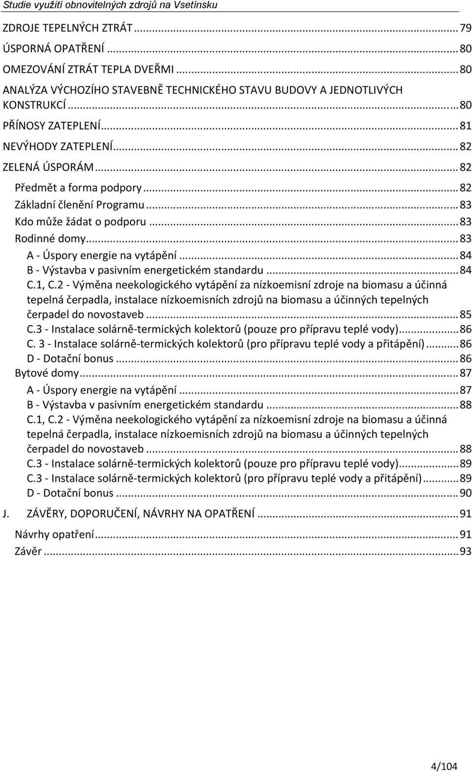 .. 84 B Výstavba v pasivním energetickém standardu... 84 C.1, C.