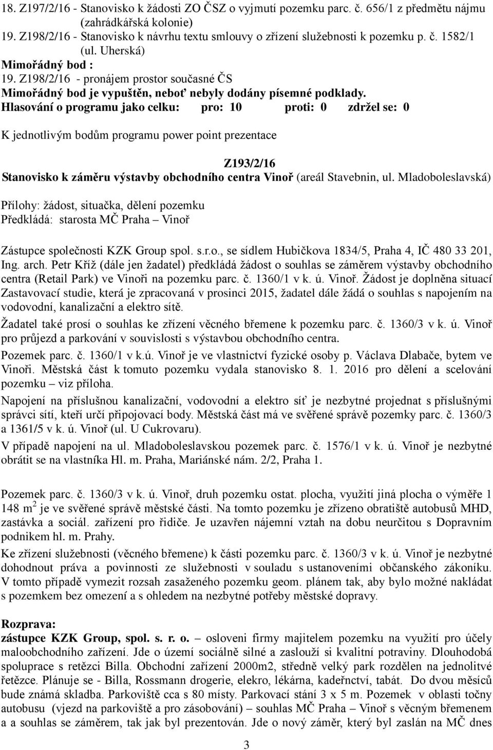 Z198/2/16 - pronájem prostor současné ČS Mimořádný bod je vypuštěn, neboť nebyly dodány písemné podklady.