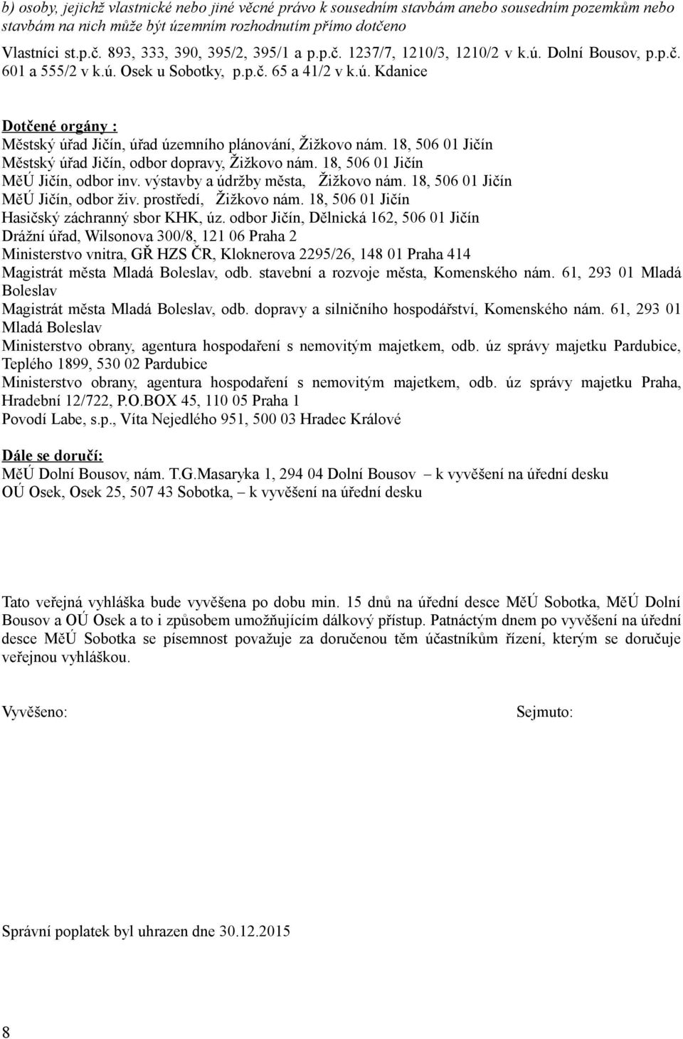 18, 506 01 Jičín Městský úřad Jičín, odbor dopravy, Žižkovo nám. 18, 506 01 Jičín MěÚ Jičín, odbor inv. výstavby a údržby města, Žižkovo nám. 18, 506 01 Jičín MěÚ Jičín, odbor živ.