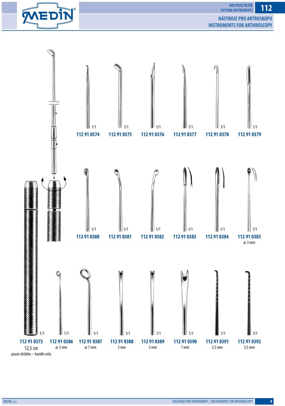 mm 112 91 0373 112 91 0386 12,5 cm ø 3 mm pouze držátko handle only 112 91 0387 ø 7 mm 112 91 0388 3 mm 112 91 0389 5 mm
