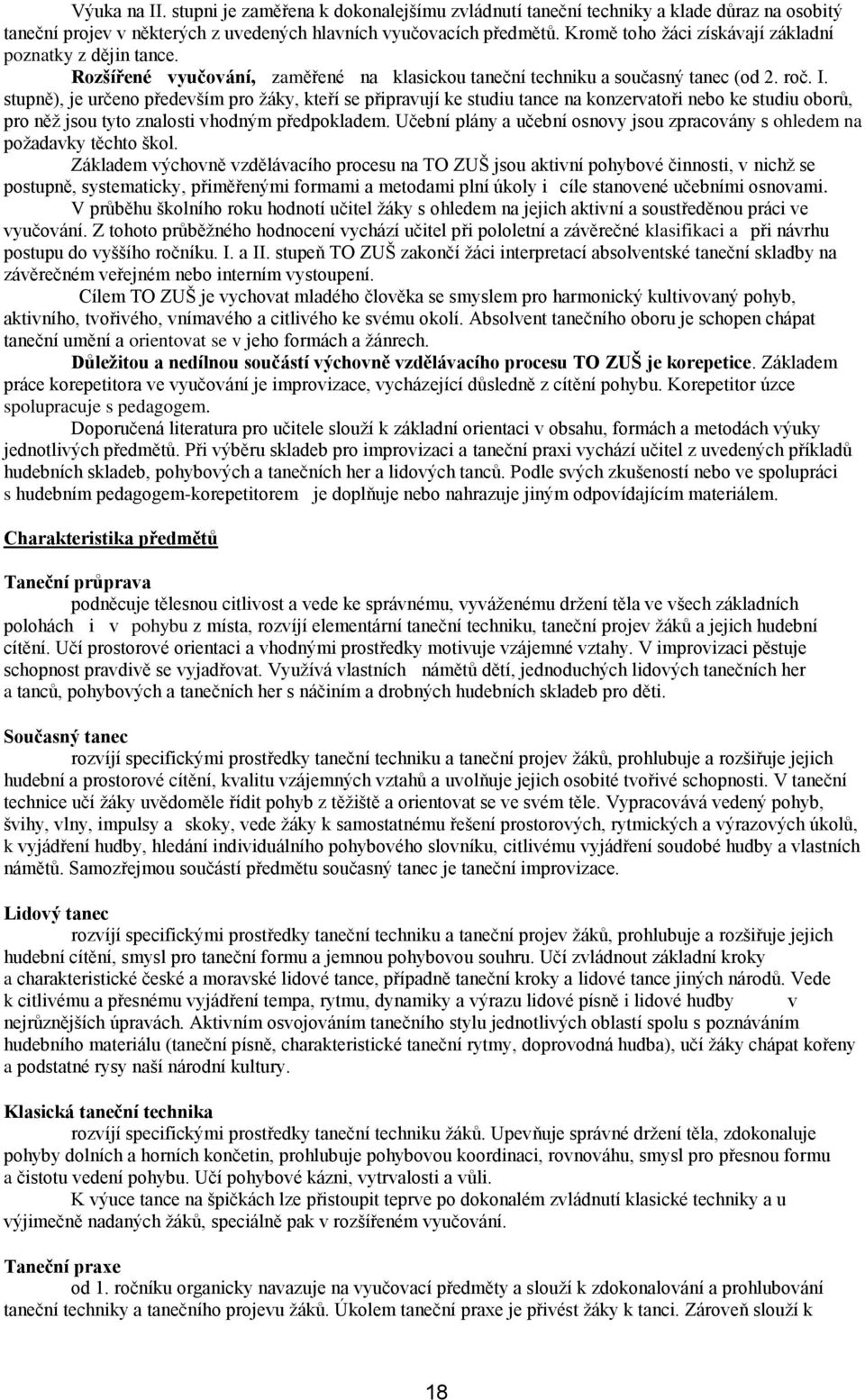 stupně), je určeno především pro žáky, kteří se připravují ke studiu tance na konzervatoři nebo ke studiu oborů, pro něž jsou tyto znalosti vhodným předpokladem.