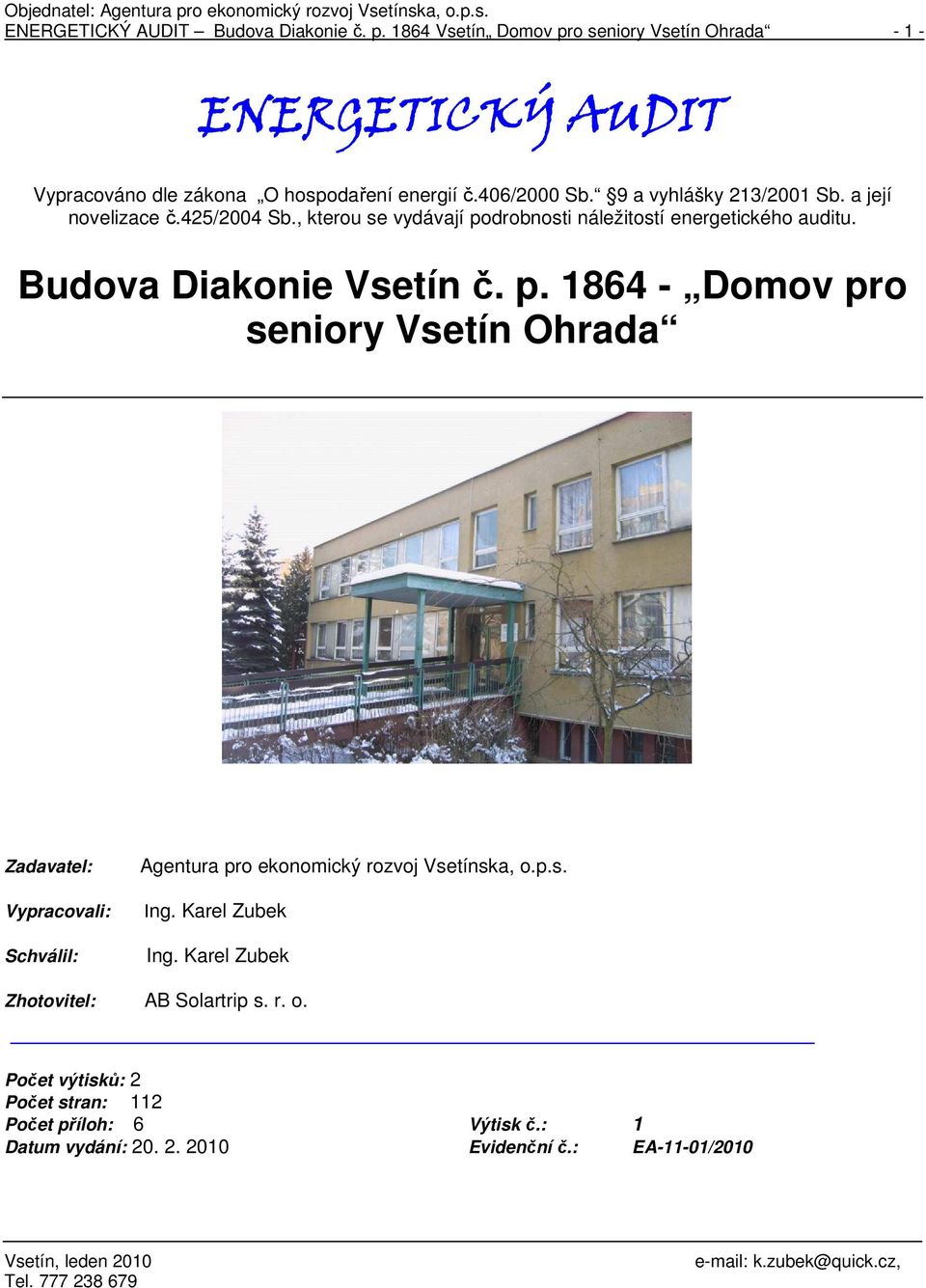 Budova Diakonie Vsetín č. p. 1864 - Domov pro seniory Vsetín Ohrada Zadavatel: Vypracovali: Schválil: Agentura pro ekonomický rozvoj Vsetínska, o.p.s. Ing.