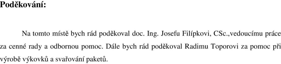 ,vedoucímu práce za cenné rady a odbornou pomoc.