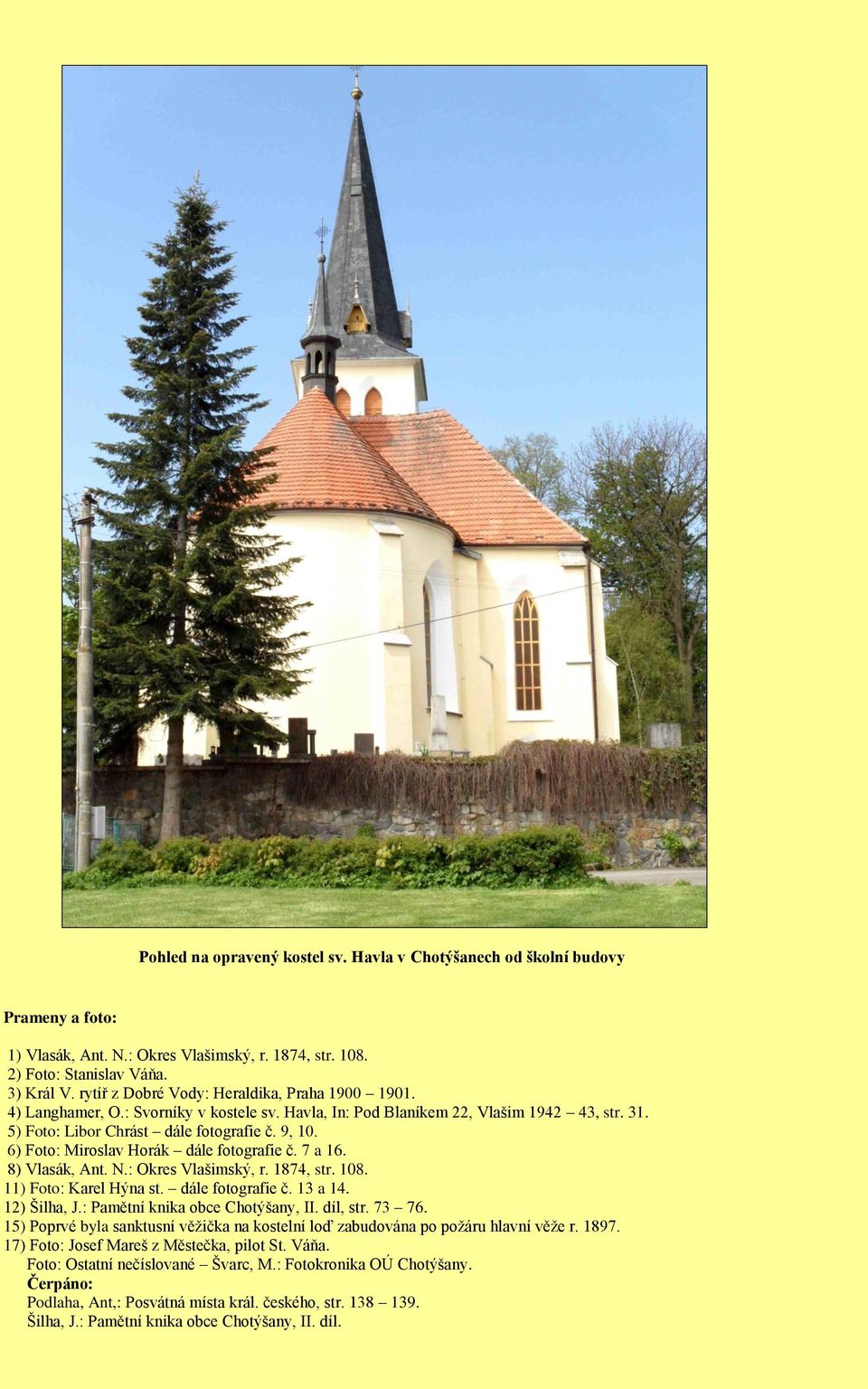 6) Foto: Miroslav Horák dále fotografie č. 7 a 16. 8) Vlasák, Ant. N.: Okres Vlašimský, r. 1874, str. 108. 11) Foto: Karel Hýna st. dále fotografie č. 13 a 14. 12) Šilha, J.