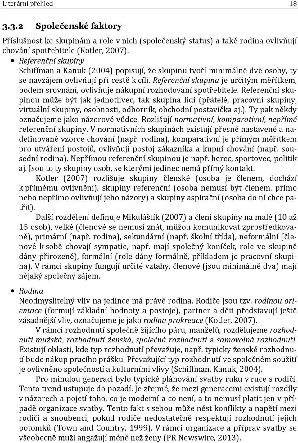 Referenční skupina je určitým měřítkem, bodem srovnání, ovlivňuje nákupní rozhodování spotřebitele.