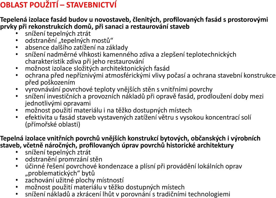 složitých architektonických fasád ochrana před nepříznivými atmosférickými vlivy počasí a ochrana stavební konstrukce před poškozením vyrovnávání povrchové teploty vnějších stěn s vnitřními povrchy