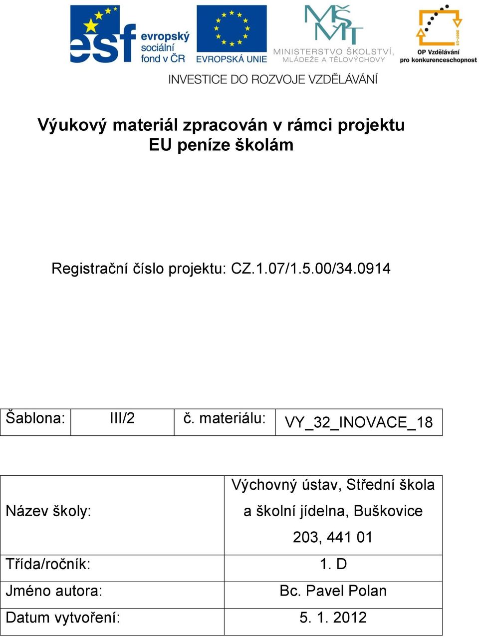 materiálu: VY_32_INOVACE_18 Výchovný ústav, Střední škola Název školy: a školní