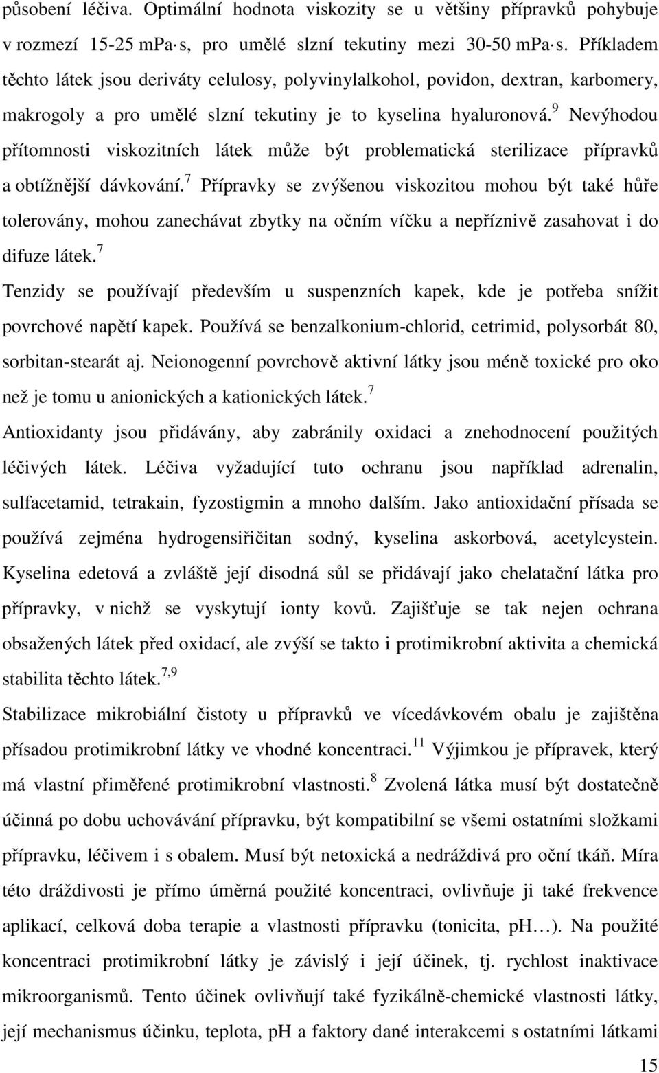 9 Nevýhodou přítomnosti viskozitních látek může být problematická sterilizace přípravků a obtížnější dávkování.