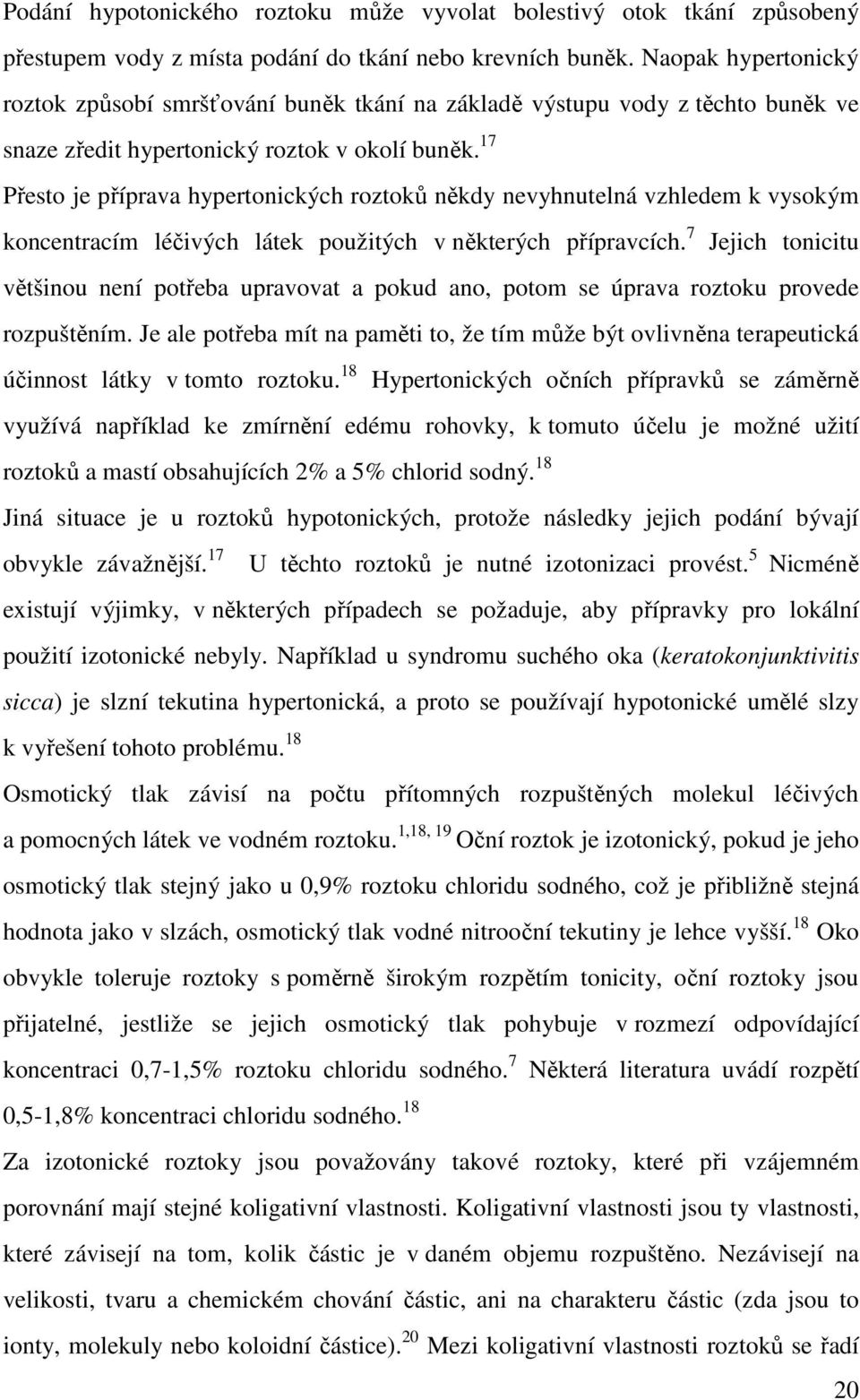 17 Přesto je příprava hypertonických roztoků někdy nevyhnutelná vzhledem k vysokým koncentracím léčivých látek použitých v některých přípravcích.