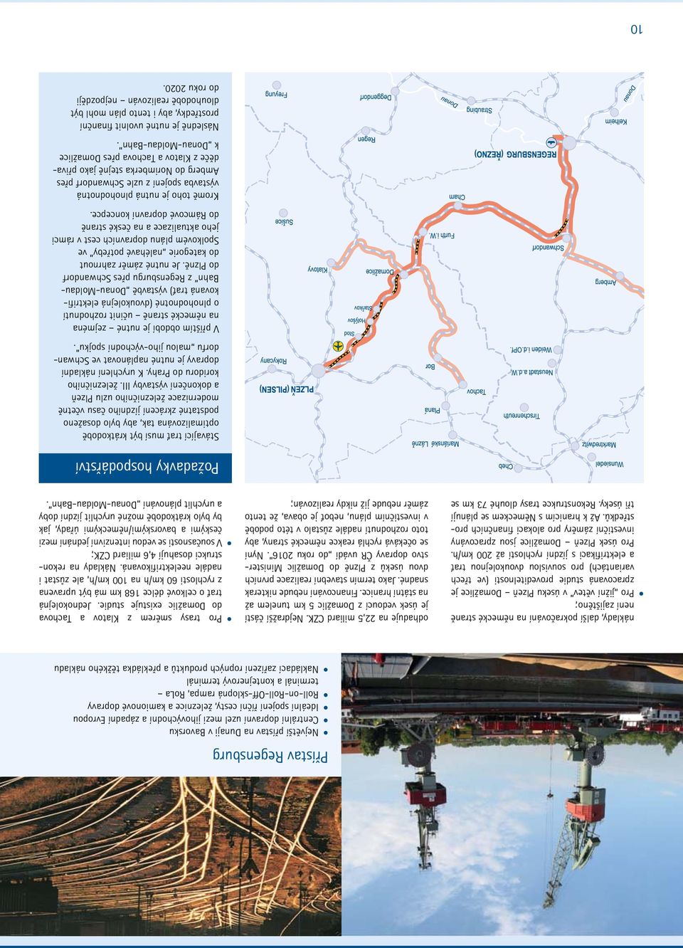 zajištěno; Pro jižní větev v úseku Plzeň Domažlice je zpracovaná studie proveditelnosti (ve třech variantách) pro souvislou dvoukolejnou trať a elektrifikaci s jízdní rychlostí až 0 km/h.