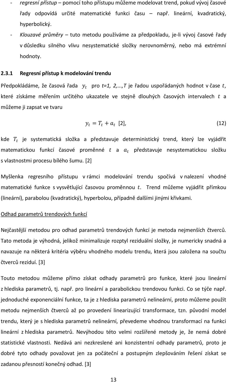 1 Regresní přístup k modelování trendu Předpokládáme, že časová řada y t pro t=1, 2,.