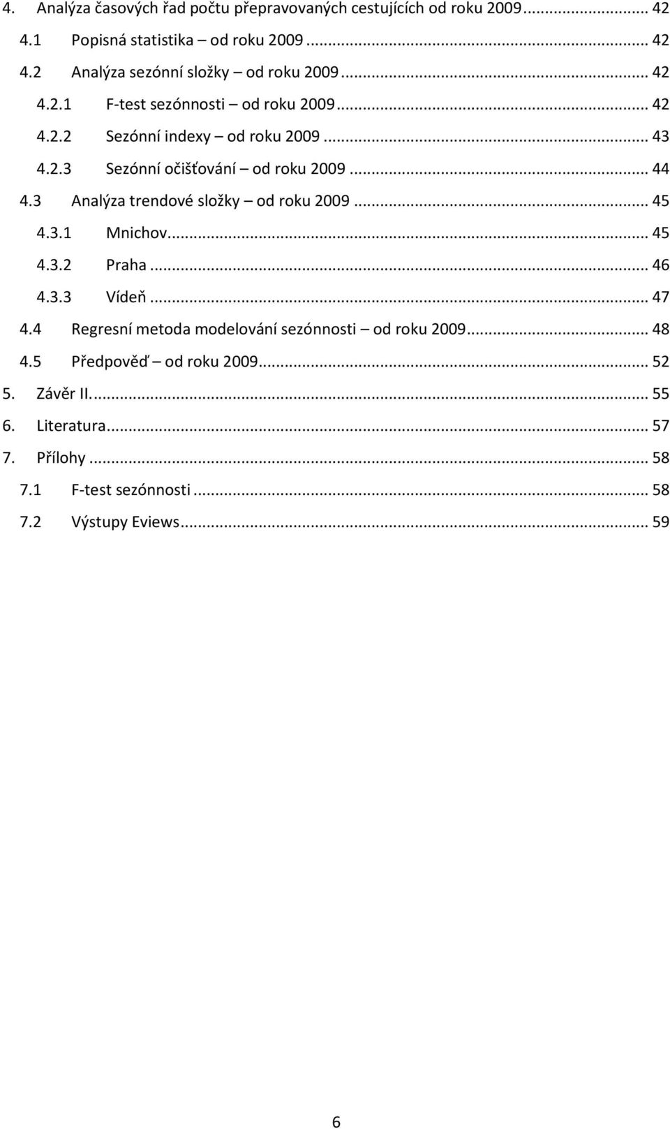 3 Analýza trendové složky od roku 2009... 45 4.3.1 Mnichov... 45 4.3.2 Praha... 46 4.3.3 Vídeň... 47 4.