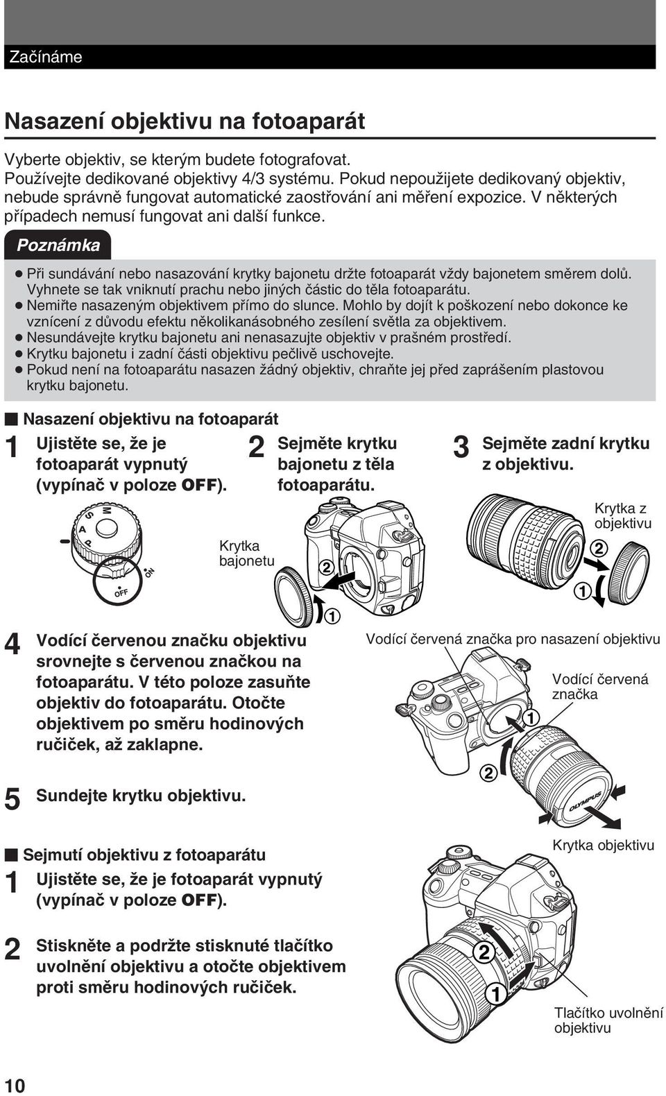 Poznámka Pfii sundávání nebo nasazování krytky bajonetu drïte fotoaparát vïdy bajonetem smûrem dolû. Vyhnete se tak vniknutí prachu nebo jin ch ãástic do tûla fotoaparátu.