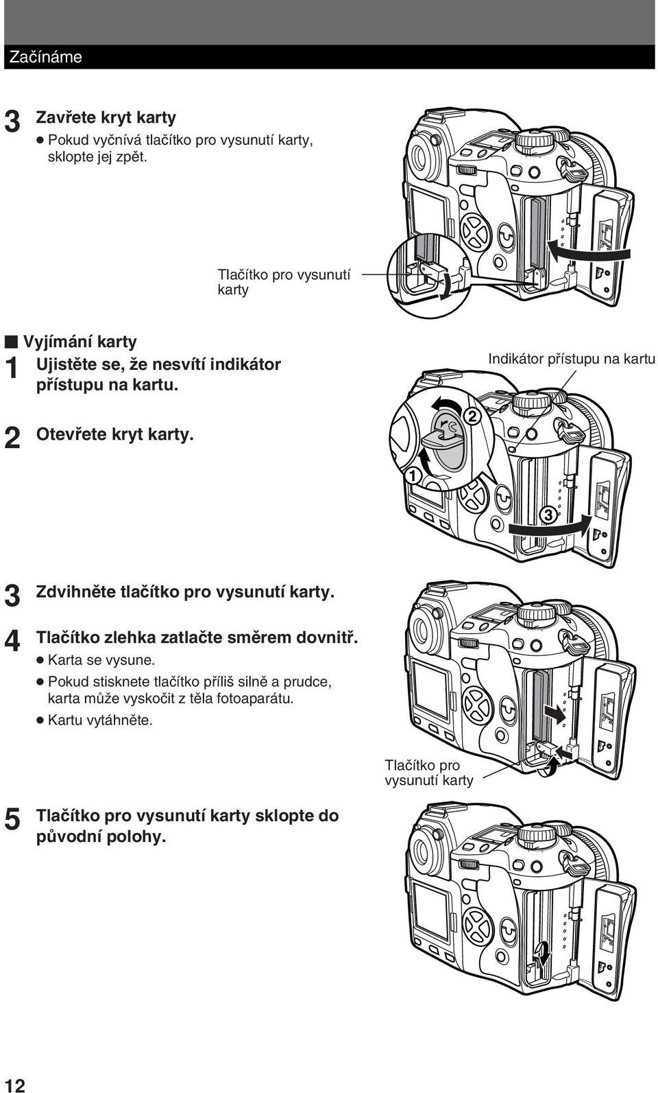 Indikátor pfiístupu na kartu 2 Otevfiete kryt karty. 3 4 Zdvihnûte tlaãítko pro vysunutí karty.