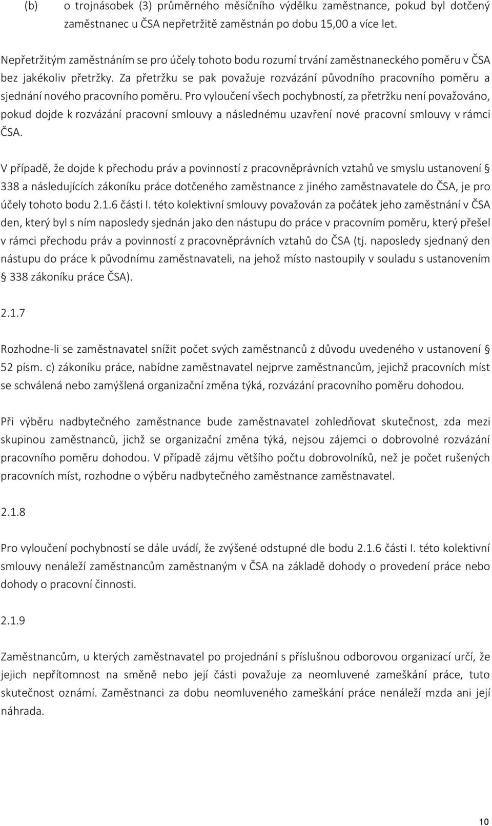 Za přetržku se pak považuje rozvázání původního pracovního poměru a sjednání nového pracovního poměru.