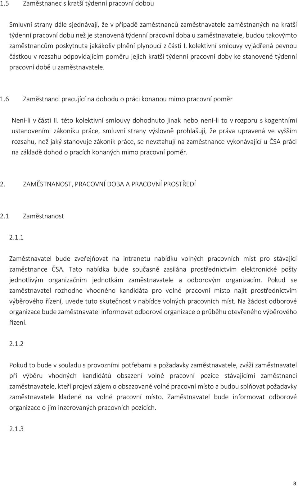 kolektivní smlouvy vyjádřená pevnou částkou v rozsahu odpovídajícím poměru jejich kratší týdenní pracovní doby ke stanovené týdenní pracovní době u zaměstnavatele. 1.